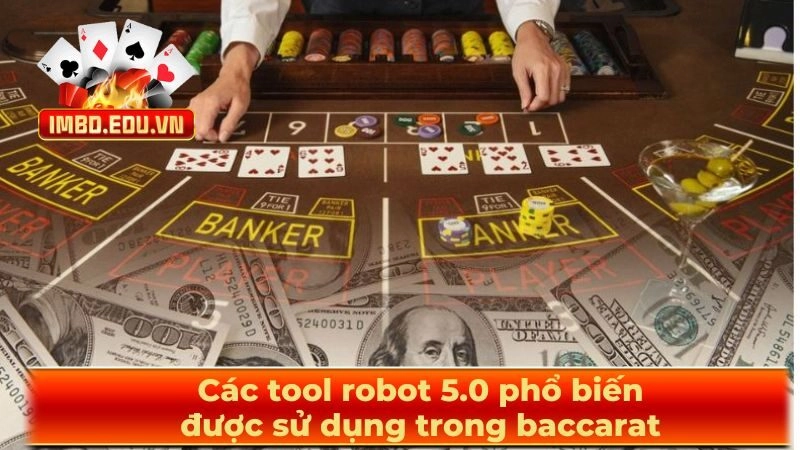 Các tool robot 5.0 phổ biến được sử dụng trong baccarat