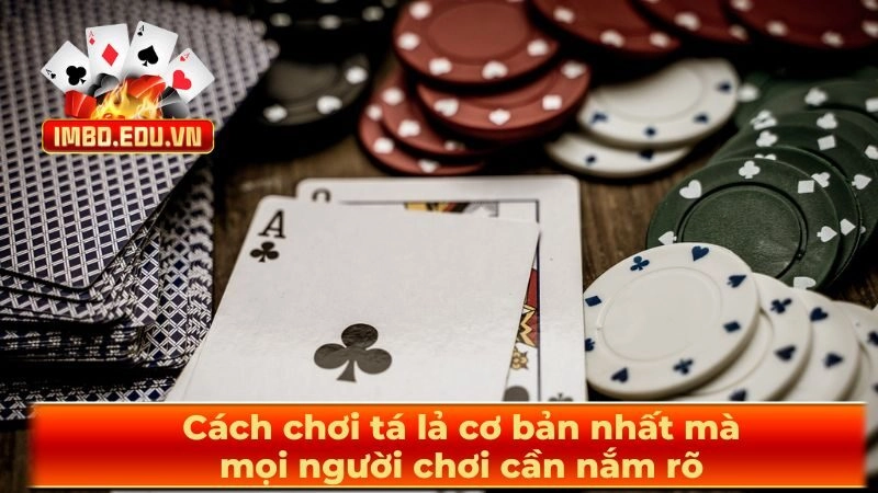 Cách chơi tá lả cơ bản nhất mà mọi người chơi cần nắm rõ