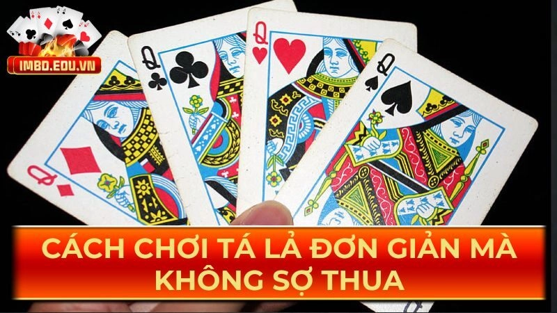 Cách chơi tá lả – Hướng dẫn chi tiết cho người mới bắt đầu