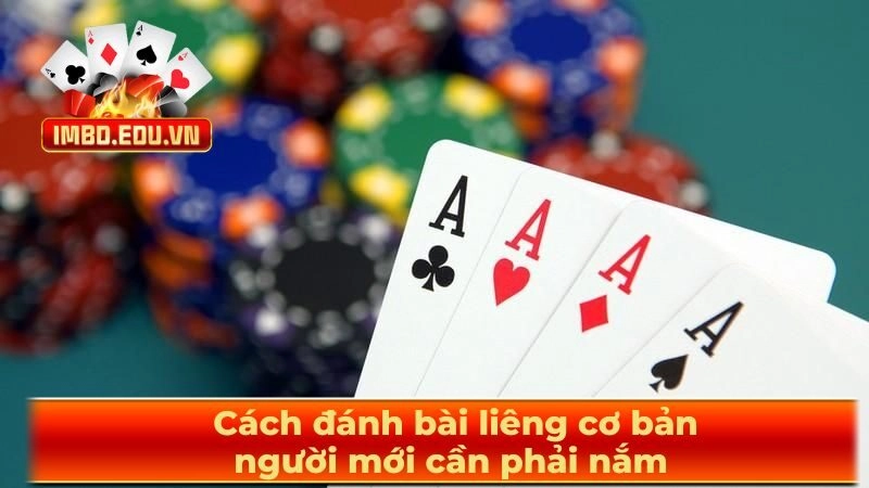 Cách đánh bài liêng cơ bản người mới cần phải nắm