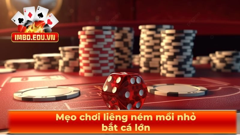 Mẹo chơi liêng ném mồi nhỏ bắt cá lớn