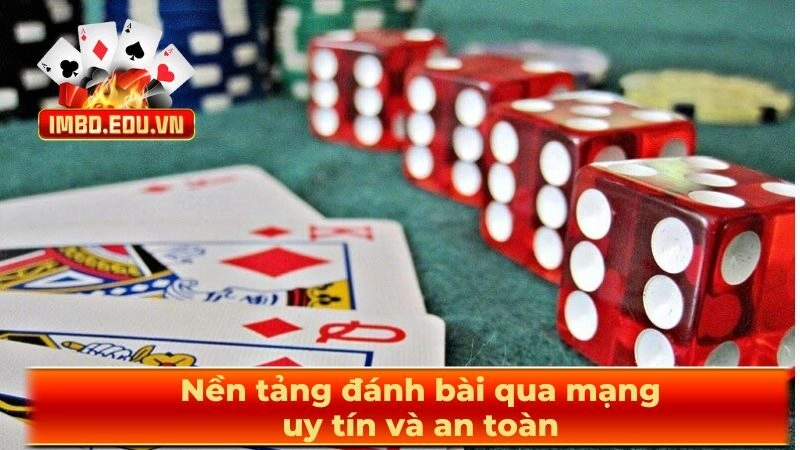 Nền tảng đánh bài qua mạng uy tín và an toàn