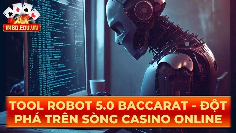 Tool Robot 5.0 Baccarat – Đột Phá Trên Sòng Casino Online