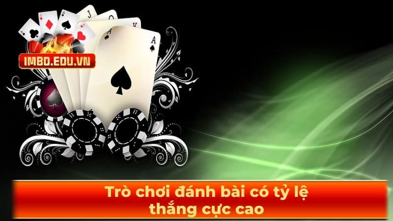 Trò chơi đánh bài có tỷ lệ thắng cực cao